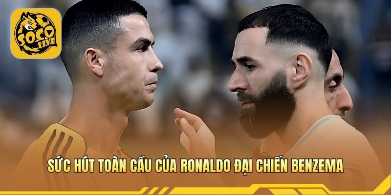Trận cầu thu hút người hâm mộ toàn cầu với nhiều ngôi sao 