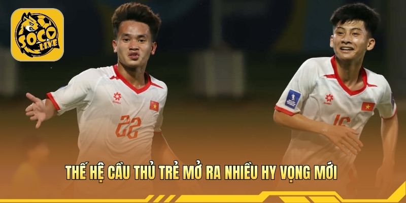 Thế hệ cầu thủ trẻ mở ra nhiều hy vọng mới