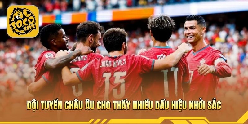Đội tuyển châu Âu cho thấy nhiều dấu hiệu khởi sắc