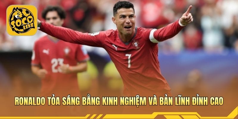 Ronaldo tỏa sáng bằng kinh nghiệm và bản lĩnh đỉnh cao