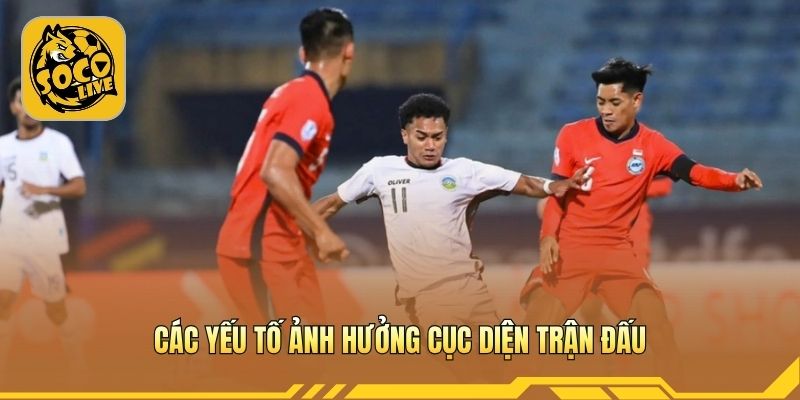 Các yếu tố ảnh hưởng cục diện trận đấu