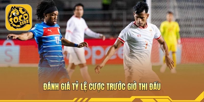 Đánh giá tỷ lệ cược trước giờ thi đấu