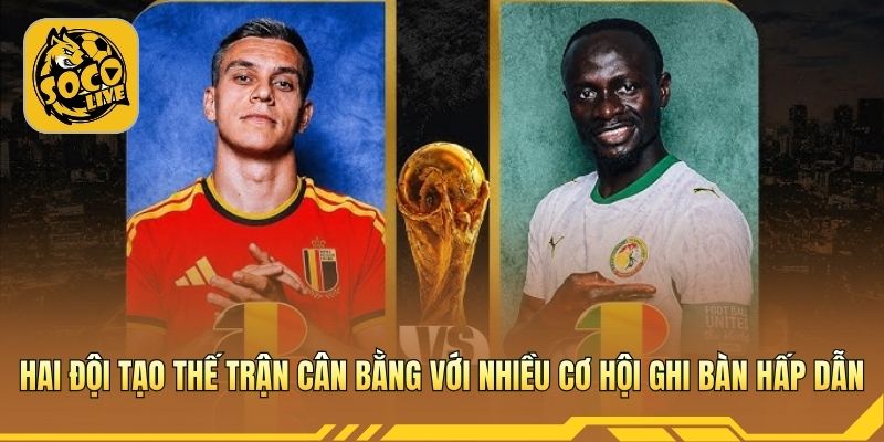 Hai đội tạo thế trận cân bằng với nhiều cơ hội ghi bàn hấp dẫn